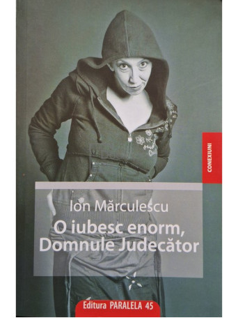 Ion Marculescu - O iubesc enorm, domnule judecator - 2009 - Brosata