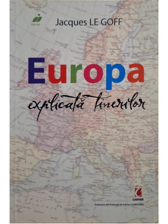 Jacques Le Goff - Europa explicata tinerilor - 2008 - Brosata