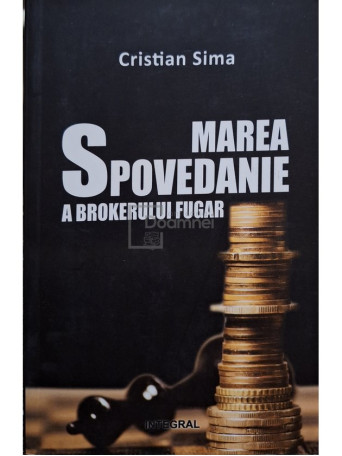 Cristian Sima - Marea spovedanie a brokerului fugar - 2015 - Brosata