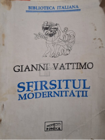 Gianni Vattimo - Sfarsitul modernitatii - 1993 - Brosata