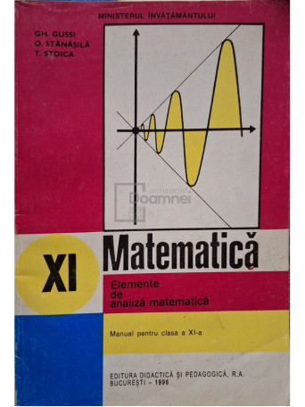 Gh. Gussi - Matematica - Elemente de analiza matematica, manual pentru clasa a XI-a - 1996 - Brosata