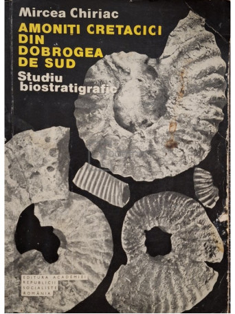 Mircea Chiriac - Amoniti cretacici din Dobrogea de Sud - 1981 - Brosata