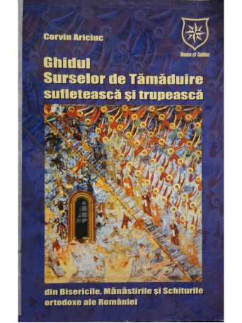 Corvin Ariciuc - Ghidul Surselor de Tamaduire sufleteasca si trupeasca - 2004 - Brosata