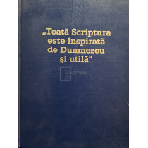 Toata Scriptura este inspirata de Dumnezeu si utila