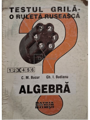 C. M. Bucur - Algebra - Testul grila - O ruleta ruseasca - 1999 - Brosata