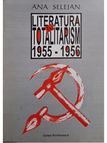 Ana Selejan - Literatura in totalitarism 1955-1956 - 1998 - Brosata