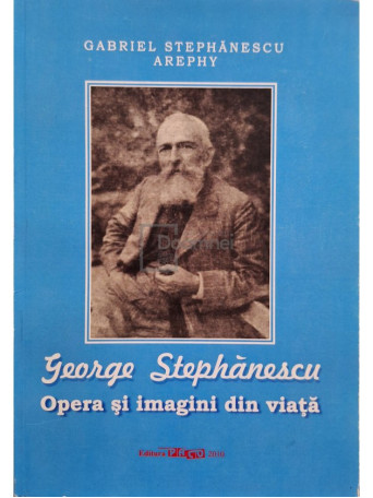 Gabriel Stephanescu Arephy - George Stephanescu - Opera si imagini din viata - 2010 - Brosata