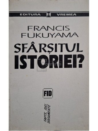 Francis Fukuyama - Sfarsitul istoriei? - 1994 - Brosata