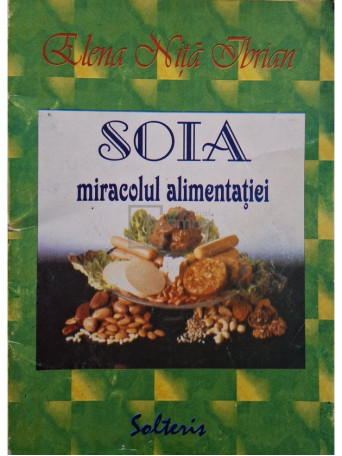 Elena Nita Ibrian - Soia miracolul alimentatiei - 1999 - Brosata