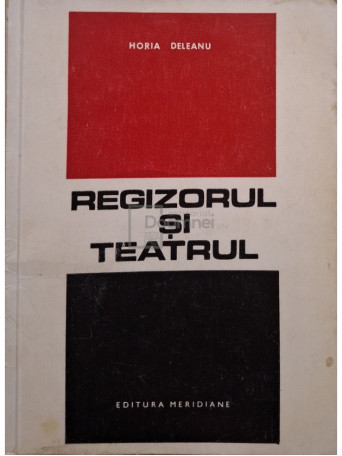 Horia Deleanu - Regizorul si teatrul - 1968 - Brosata