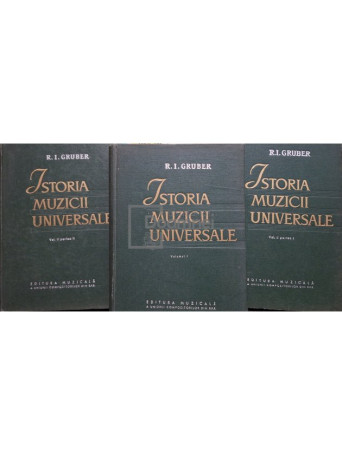 R. I. Gruber - Istoria muzicii universale, 3 vol. (Vol. I si volumul II, partea I si II) - 1959 - Cartonata