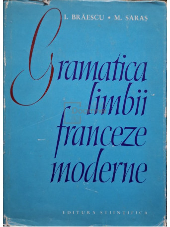 Ion Braescu - Gramatica limbii franceze moderne - 1964 - Cartonata