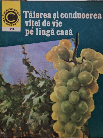 Teodor Martin - Taierea si conducerea vitei de vie pe langa casa - 1983 - Brosata