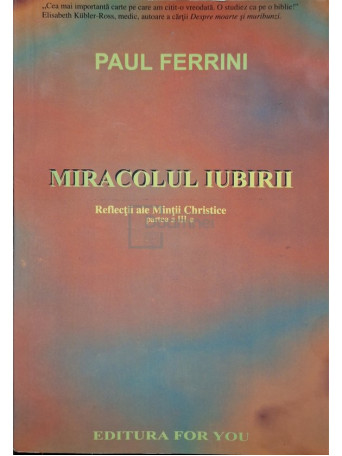 Paul Ferrini - Miracolul iubirii - Reflectii ale Mintii Christice, partea a III-a - 2002 - Brosata