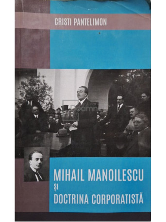 Cristi Pantelimon - Mihail Manoilescu si doctrina corporatista (semnata) - 2021 - Brosata