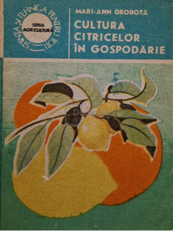 Mari-ann Drobota - Cultura citricelor in gospodarie - 1988 - Brosata