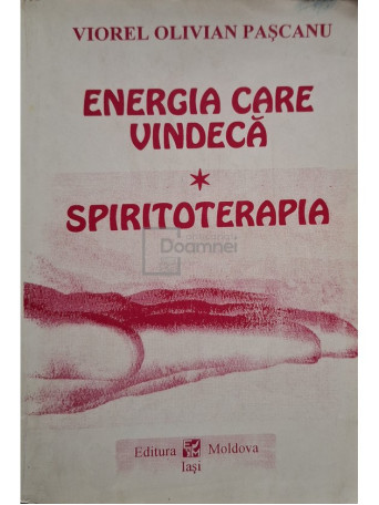 Viorel Olivian Pascanu - Energia care vindeca - Spiritoterapia - 1993 - Brosata