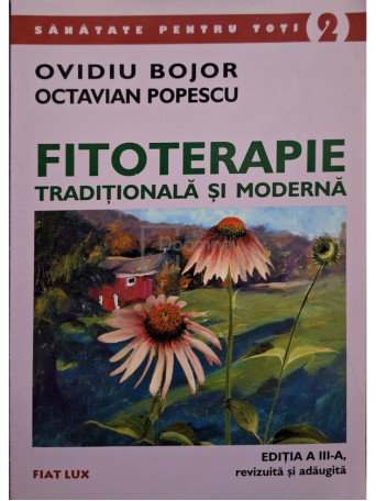 Ovidiu Bojor - Fitoterapie traditionala si moderna, editia a III-a - 2003 - Brosata