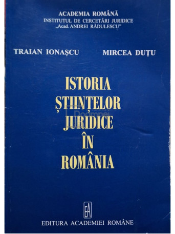 Traian Ionescu - Istoria stiintelor juridice in Romania (semnata) - 2014 - Brosata