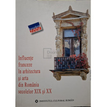 Influente franceze in arhitectura si arta din romania secolelor XIX si XX