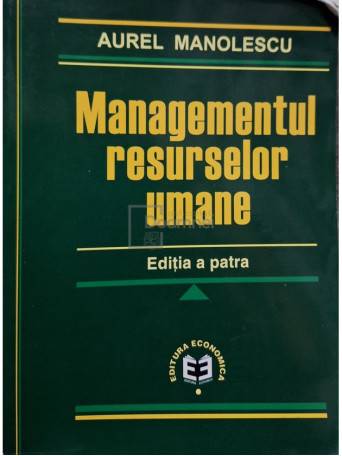 Aurel Manolescu - Managementul resurselor umane, editia a patra - 2003 - Brosata