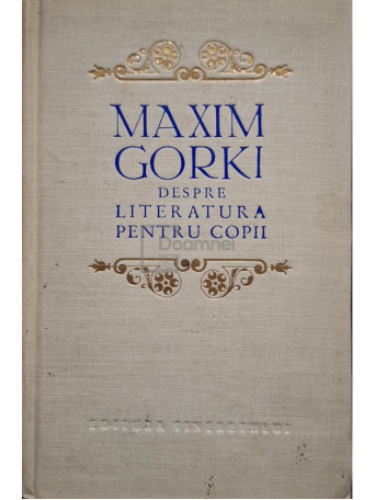 Maxim Gorki - Despre literatura pentru copii - 1955 - Cartonata