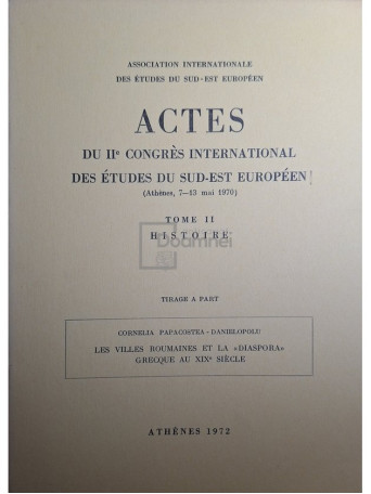 Cornelia Papacostea Danielopolu - Actes du II-e Congres International des etudes de sud-est Europeen, tome II (semnata) - 1972 - Brosata