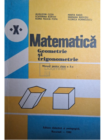 Augustin Cota - Matematica - Geometrie si trigonometrie, manual pentru clasa a X-a - 1982 - Brosata