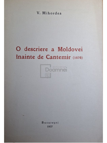 V. Mihordea - O descriere a Moldovei inainte de Cantemir (1676) - 1937 - Brosata