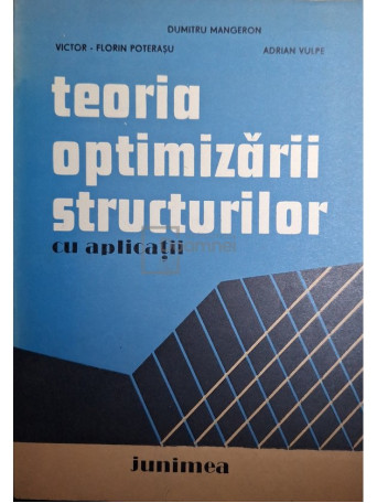 Dumitru Mangeron - Teoria optimizarii structurilor cu aplicatii - 1980 - Brosata