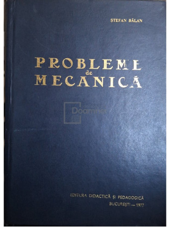 Stefan Balan - Probleme de mecanica (ed. III) - 1977 - Cartonata