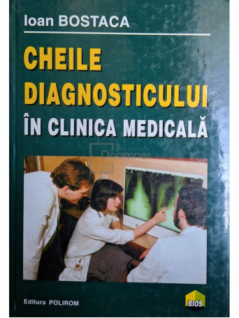 Ioan Bostaca - Cheile diagnosticului in clinica medicala - 1999 - Cartonata