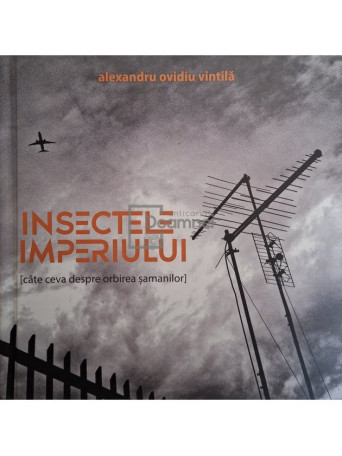 Alexandru Ovidiu Vintila - Insectele imperiului - 2021 - Cartonata