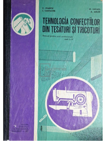 C. Stancu - Tehnologia confectiilor din tesaturi si tricoturi - 1971 - Cartonata