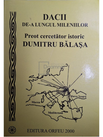 Dumitru Balasa - Dacii de-a lungul mileniilor - 2000 - Brosata (paperback)