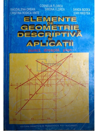 Cornelia Florea - Elemente de geometrie descriptiva si aplicatii - 1997 - Brosata (paperback)