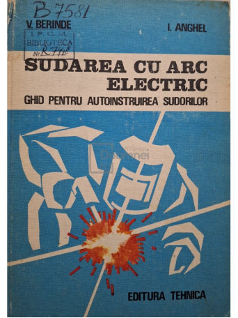 V. Berinde - Sudarea cu arc electric - Ghid pentru autoinstruirea sudorilor - 1982 - Cartonata (hardcover)