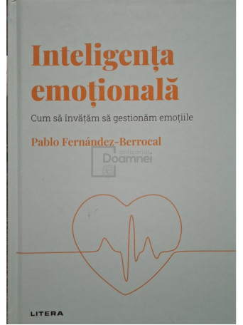 Pablo Fernandez-Berrocal - Inteligenta emotionala - Cum sa invatam sa gestionam emotiile - 2022 - Cartonata (hardcover)