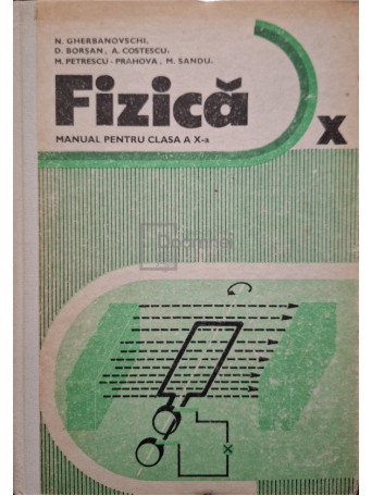 N. Gherbanovschi - Fizica - Manual pentru clasa a X-a - 1983 - Cartonata (hardcover)