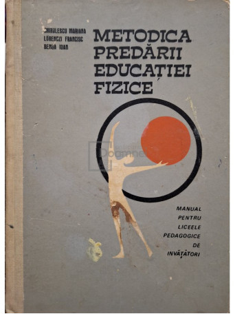 Mariana Chirulescu - Metodica predarii educatiei fizice - Manual pentru liceele pedagogice de invatatori - 1967 - Cartonata (hardcover)