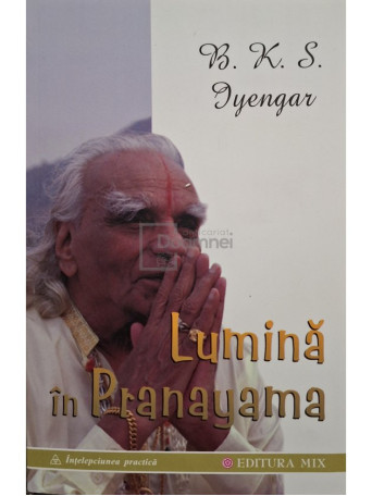 B. K. S. Iyengar - Lumina in Pranayama - 2014 - Brosata (paperback)