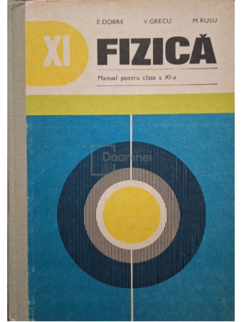 E. Dobre - Fizica - Manual pentru clasa a XI-a - 1980 - Cartonata