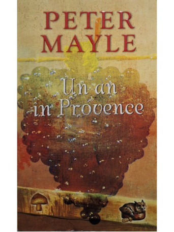 Peter Mayle - Un an in Provence - 2005 - Brosata (paperback)