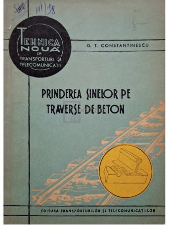 D. T. Constantinescu - Prinderea sinelor pe traverse de beton - 1965 - Brosata (paperback)