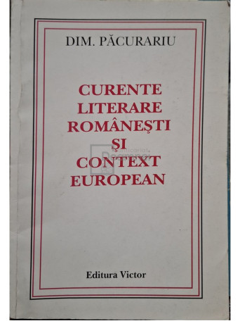 Dim. Pacurariu - Curente literare romanesti si context european - 1998 - Brosata (paperback)