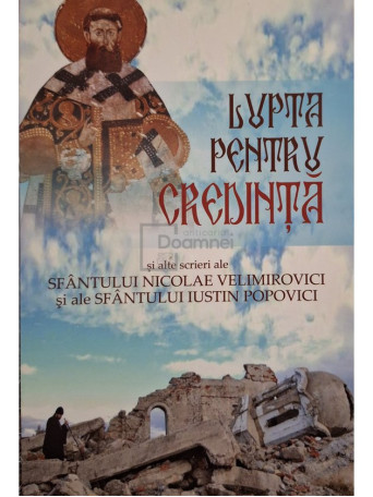 Nicolae Velimirovici - Lupta pentru credinta si alte scrieri ale Sfantului Nicolae Velimirovici si ale Sfantului Iustin Popovici - 2011 - Brosata (paperback)