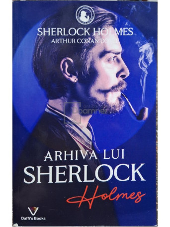 Arthur Conana Doyle - Arhiva lui Sherlock Holmes - 2022 - Brosata (paperback)