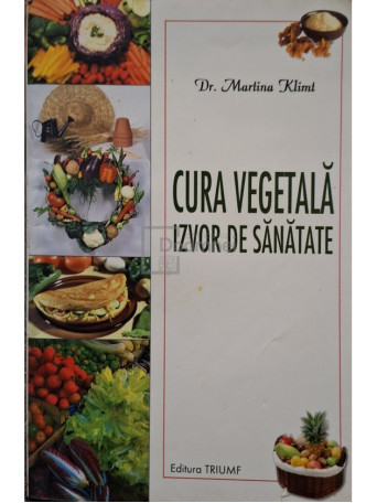 Martina Klimt - Cura vegetala, izvor de sanatate - 2005 - Brosata (paperback)