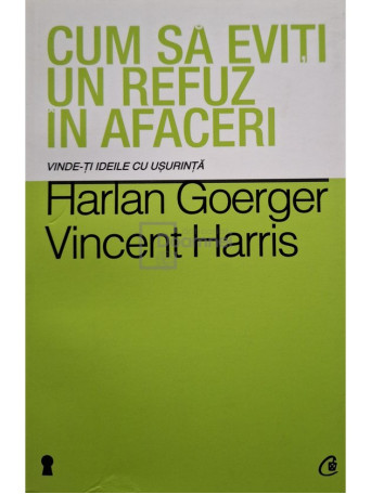 Harlan Goerger - Cum sa eviti un refuz in afaceri - 2014 - Brosata (paperback)