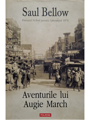 Saul Bellow - Aventurile lui Augie March - 2008 - Cartonata (hardcover)